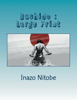 Bushido: Large Print by Inazo Nitobe