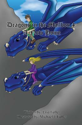 Dragons in the Mailbox 4: A New Home by Lisa Fuller