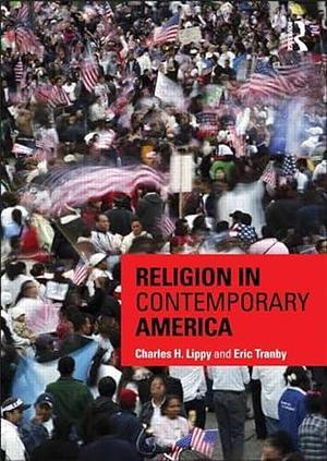Religion in Contemporary America by Charles H. Lippy, Eric Tranby