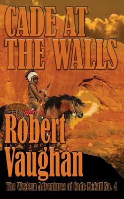 Cade At The Walls by Robert Vaughan