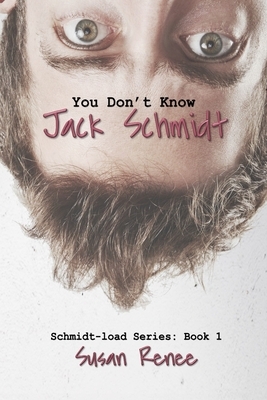 You Don't Know Jack Schmidt by Susan Renee