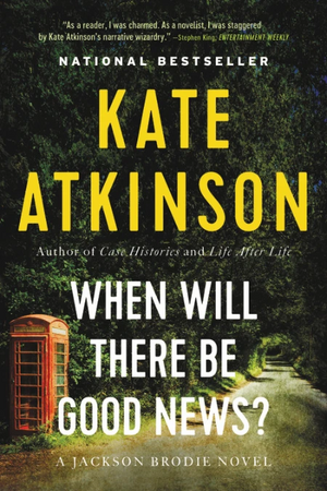 When Will There Be Good News? by Kate Atkinson