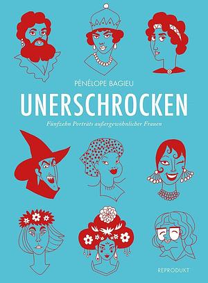 Unerschrocken 1: Fünfzehn Porträts außergewöhnlicher Frauen by Pénélope Bagieu