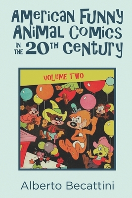 American Funny Animal Comics in the 20th Century: Volume Two by Alberto Becattini