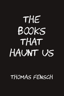 The Books That Haunt Us by Thomas Fensch