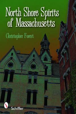 North Shore Spirits of Massachusetts by Christopher Forest