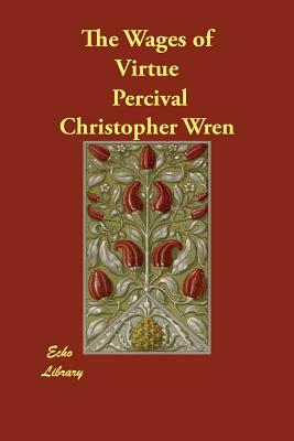 The Wages of Virtue by Percival Christopher Wren