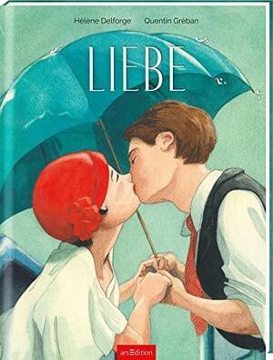 Liebe by Quentin Gréban, Hélène Delforge