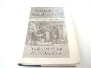 Illegitimacy: Sexuality and Social Control, 1660-1780 by Leah Leneman, Rosalind Mitchison