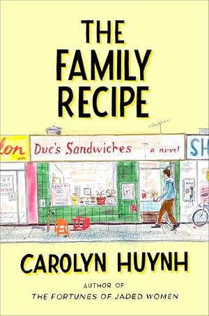 The Family Recipe: A Novel by Carolyn Huynh