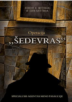 Operacija "Šedevras": specialusis agentas meno pasaulyje by Robert K. Wittman