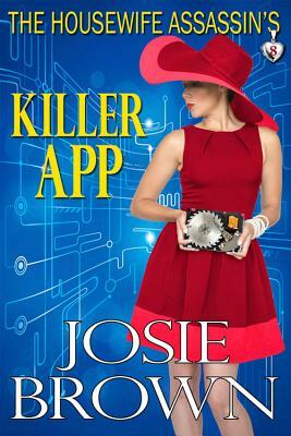 The Housewife Assassin's Killer App: Book 8 - The Housewife Assassin Mystery Series by Josie Brown