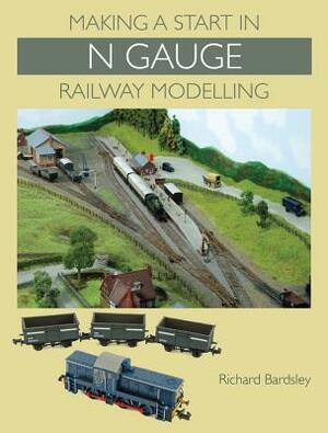 Making a Start in N Gauge Railway Modelling by Richard Bardsley