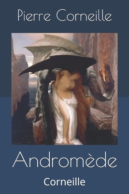 Andromède: Corneille by Pierre Corneille