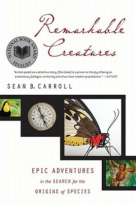 Remarkable Creatures: Epic Adventures in the Search for the Origins of Species by Sean B. Carroll