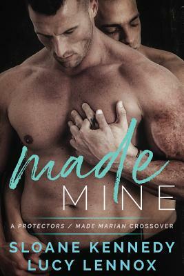 Made Mine: A Protectors / Made Marian Crossover Novel by Lucy Lennox, Sloane Kennedy