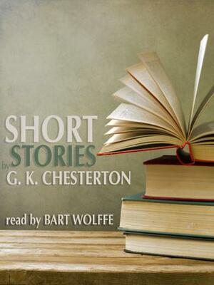 Short Stories by G.K. Chesterton by G. K. Chesterton