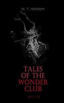 Tales of the Wonder Club (Vol. 1-3): Occult, Horror & Supernatural Stories by M. Y. Halidom