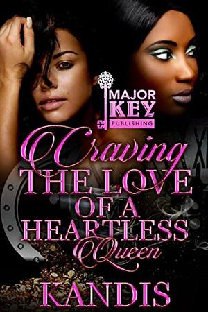 Craving the Love of a Heartless Queen by Kandis