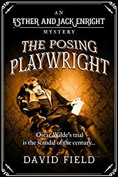 The Posing Playwright: Oscar Wilde's trial is the scandal of the century... by David Field