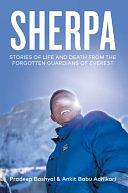 Sherpa: Stories of Life and Death from the Forgotten Guardians of Everest by Ankit Babu Adhikari, Pradeep Bashyal