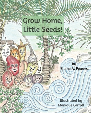 Grow Home, Little Seeds! by Elaine a. Powers