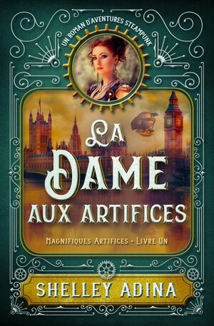 La Dame aux artifices: Un roman d'aventures steampunk by Shelley Adina