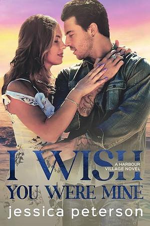 I Wish You Were Mine by Jessica Peterson