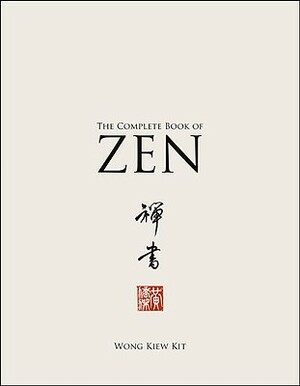 The Complete Book of Zen by Wong Kiew Kit