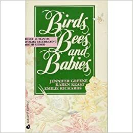 Birds, Bees And Babies by Jennifer Greene, Karen Keast, Emilie Richards