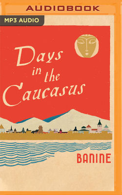 Days in the Caucasus by Banine