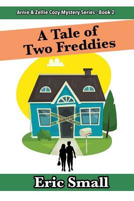 A Tale of Two Freddies: An Arnie & Zellie Cozy Mystery by Eric Small