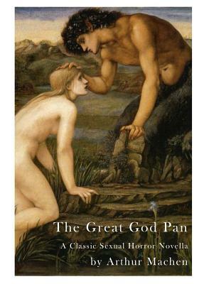 The Great God Pan: A Classic Sexual Horror Novella by Arthur Machen