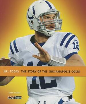 The Story of the Indianapolis Colts by Sara Gilbert