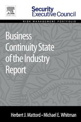 Business Continuity State of the Industry Report by Michael E. Whitman, Herbert J. Mattord
