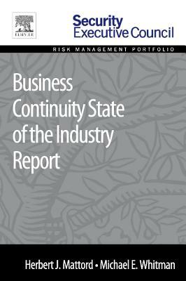 Business Continuity State of the Industry Report by Herbert J. Mattord, Michael E. Whitman