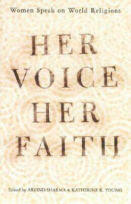 Her Voice, Her Faith: Women Speak On World Religions by Arvind Sharma, Katherine Young