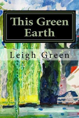 This Green Earth by Leigh Green
