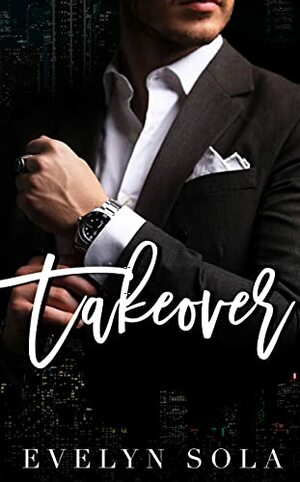 Takeover: An enemies to lovers, single dad romance by Evelyn Sola