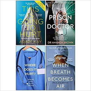 This is Going to Hurt / The Prison Doctor / Where Does it Hurt / When Breath Becomes Air by Adam Kay, Paul Kalanithi, Max Pemberton, Amanda Brown