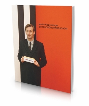 Martin Kippenberger - Bitteschön Dankeschön. a Retrospective by Jakob Schillinger, Ory Dessau, Susanne Kleine