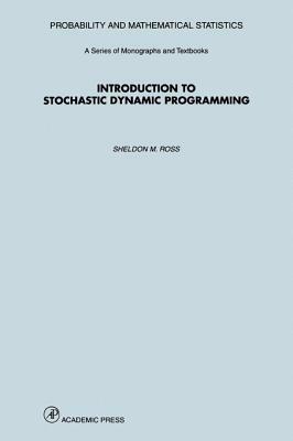 Introduction to Stochastic Dynamic Programming by Sheldon M. Ross