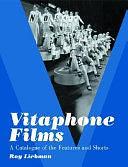 Vitaphone Films: A Catalogue of the Features and Shorts by Roy Liebman