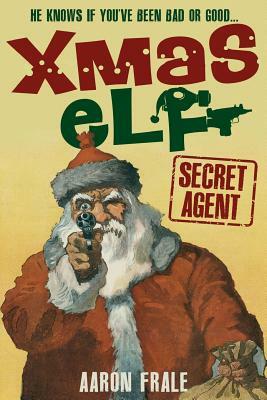 Xmas Elf: Secret Agent by Aaron Frale