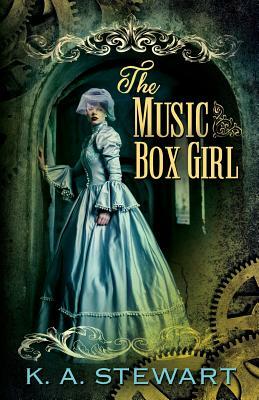 The Music Box Girl by K.A. Stewart