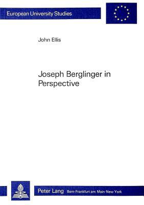 Joseph Berglinger in Perspective: A Contribution to the Understanding of the Problematic Modern Artist in Wackenroder/Tieck's -Herzensergiessungen Ein by John Ellis