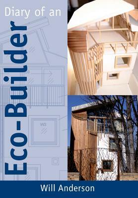 Diary of an Eco-Builder by Will Anderson