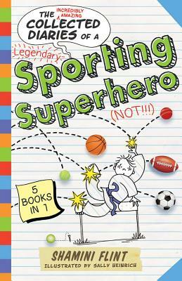 Collected Diaries of a Sporting Superhero by Shamini Flint