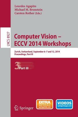 Computer Vision - Eccv 2014 Workshops: Zurich, Switzerland, September 6-7 and 12, 2014, Proceedings, Part III by 