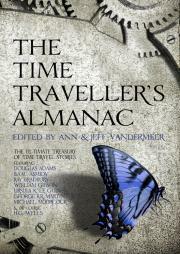 The Time Traveller's Almanac: The Ultimate Treasury of Time Travel Fiction - Brought to You from the Future by Jeff VanderMeer, Ann VanderMeer